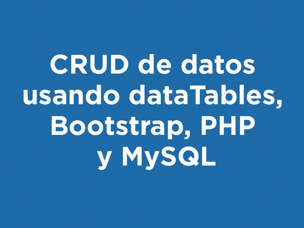 CRUD de datos usando dataTables, Bootstrap, PHP y MySQL